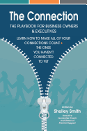 The Connection: The Playbook For Business Owners & Executives: Learn How To Make All Of Your Connections Count + The One's You Haven't Connected To Yet