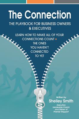 The Connection: The Playbook For Business Owners & Executives: Learn How To Make All Of Your Connections Count + The One's You Haven't Connected To Yet - Veliz, Elizabeth (Contributions by), and Evans, Melinda, and Neck, Christopher P (Foreword by)