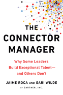 The Connector Manager: Why Some Leaders Build Exceptional Talent - And Others Don't