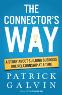 The Connector's Way: A Story about Building Business One Relationship at a Time
