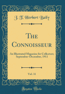 The Connoisseur, Vol. 31: An Illustrated Magazine for Collectors; September-December, 1911 (Classic Reprint)