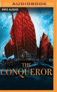 The Conqueror: The Thrilling Tale of the King Who Mastered the Seas Rajendra Chola I