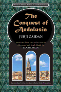 The Conquest of Andalusia: A historical novel describing the history of Spain and its circumstances before the Muslim conquest, the conquest itself under the command of Tariq ibn Ziyad, and the death of Roderic, the King of the Visigoths
