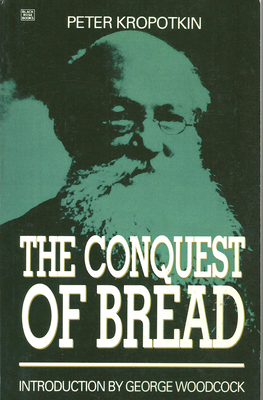 The Conquest of Bread - Kropotkin, Peter