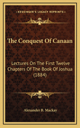 The Conquest of Canaan: Lectures on the First Twelve Chapters of the Book of Joshua (1884)