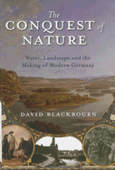 The Conquest of Nature: Water, Landscape, and the Making of Modern Germany