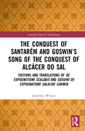 The Conquest of Santarm and Goswin's Song of the Conquest of Alccer do Sal: Editions and Translations of De expugnatione Scalabis and Gosuini de expugnatione Salaciae carmen