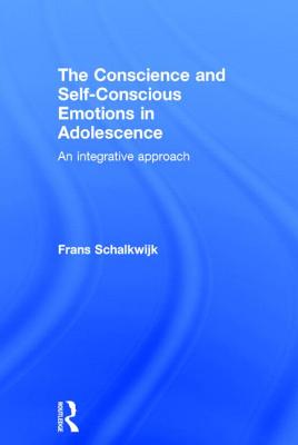 The Conscience and Self-Conscious Emotions in Adolescence: An integrative approach - Schalkwijk, Frans