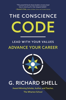 The Conscience Code: Lead with Your Values. Advance Your Career. - Shell, G Richard