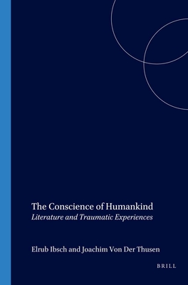 The Conscience of Humankind: Literature and Traumatic Experiences - Ibsch, Elrud (Volume editor), and Fokkema, Douwe (Volume editor), and Thsen, Joachim von der (Volume editor)