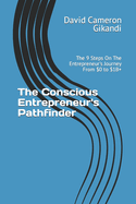 The Conscious Entrepreneur's Pathfinder: The 9 Steps On The Entrepreneur's Journey From $0 to $1B+