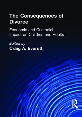 The Consequences of Divorce: Economic and Custodial Impact on Children and Adults - Everett, Craig A