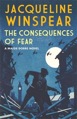 The Consequences of Fear: A spellbinding wartime mystery - Winspear, Jacqueline