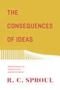 The Consequences of Ideas: Understanding the Concepts That Shaped Our World