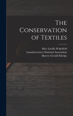 The Conservation of Textiles - Elledge, Harvey Gerald, and Wakefield, Alice Lucille, and Laundryowners National Association (Creator)