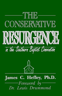 The Conservative Resurgence in the Southern Baptist Convention - Hefley, James C