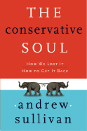 The Conservative Soul: How We Lost It, How to Get It Back