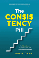 The Consistency Pill: The 7 Step System to Increase Sales and Transform Your Business