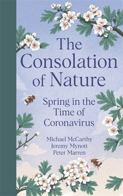 The Consolation of Nature: Spring in the Time of Coronavirus - McCarthy, Michael, and Mynott, Jeremy, and Marren, Peter