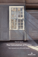 The Consolation of Poetry: Ten Lessons on Life and Death