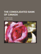 The Consolidated Bank of Canada: A Compilation