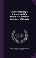 The Conspiracy of Pontiac and the Indian war After the Conquest of Canada