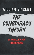 The Conspiracy Theory: The Conspiracy Theory: A Thriller of Deception