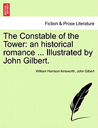 The Constable of the Tower: An Historical Romance ... Illustrated by John Gilbert.