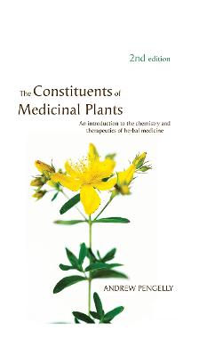 The Constituents of Medicinal Plants: An introduction to the chemistry and therapeutics of herbal medicine - Pengelly, Andrew
