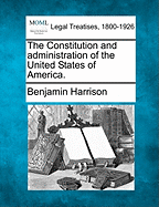 The Constitution and Administration of the United States of America