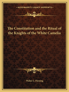 The Constitution and the Ritual of the Knights of the White Camelia