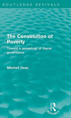 The Constitution of Poverty (Routledge Revivals): Towards a genealogy of liberal governance - Dean, Mitchell