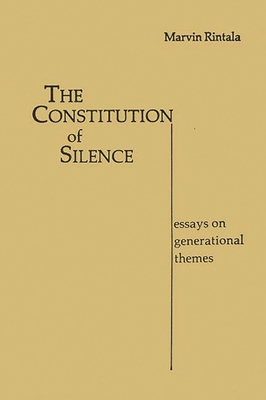 The Constitution of Silence: Essays on Generational Themes - Rintala, Marvin, and Unknown