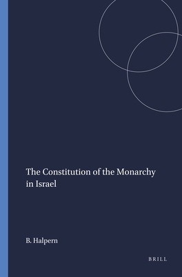 The Constitution of the Monarchy in Israel - Halpern, Baruch