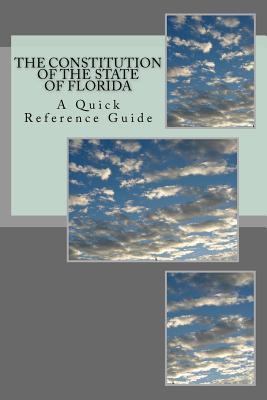 The Constitution of the State of Florida: A Quick Reference Guide - Ball, Timothy