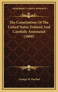 The Constitution of the United States Defined and Carefully Annotated (1868)