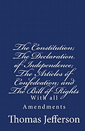 The Constitution of the United States of America, with the Bill of Rights and all of the Amendments;: The Declaration of Independence; and the Articles of Confederation - Jefferson, Thomas