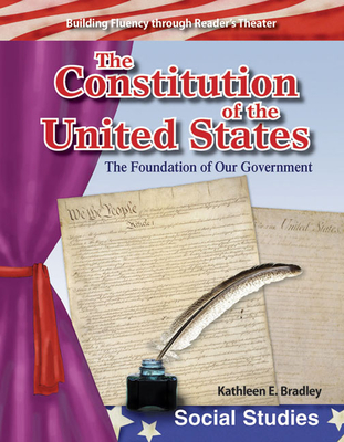 The Constitution of United States: Foundation of Our Government - Bradley, Kathleen E