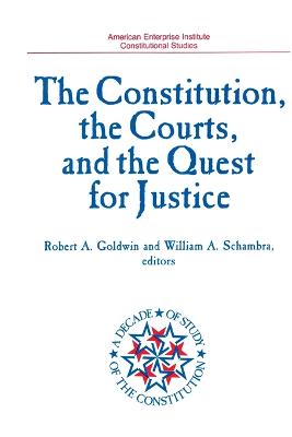 The Constitution, the Courts, and the Quest for Justice (American Enterprise Institute Studies, Vol 491) - Goldwin, Robert A, and Schambra, William A (Editor)