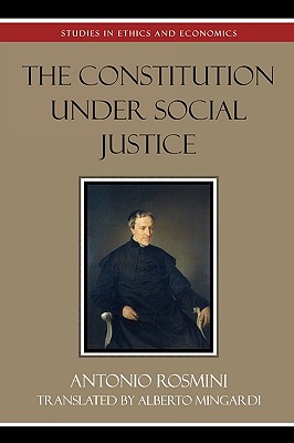 The Constitution Under Social Justice - Rosmini, Antonio, and Mingardi, Alberto (Translated by)