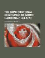 The Constitutional Beginnings of North Carolina (1663-1729);
