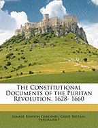 The Constitutional Documents of the Puritan Revolution, 1628- 1660