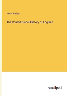 The Constitutional History of England - Hallam, Henry