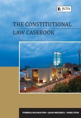 The constitutional law casebook - Ngcukaitobi, T., and Brickhill, J., and Stein, N.