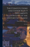 The Constitutions and Other Select Documents Illustrative of the History of France: 1789-1901