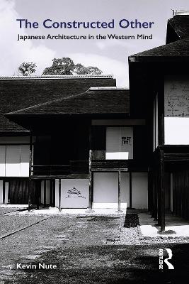 The Constructed Other: Japanese Architecture in the Western Mind - Nute, Kevin