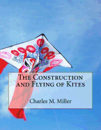 The Construction and Flying of Kites