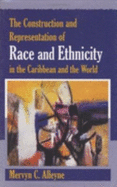 The Construction and Representation of Race and Ethnicity in the Caribbean - Alleyne, Mervyn C