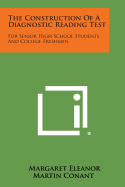 The Construction of a Diagnostic Reading Test: For Senior High School Students and College Freshmen - Conant, Margaret Eleanor Martin