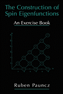 The Construction of Spin Eigenfunctions: An Exercise Book - Pauncz, Ruben